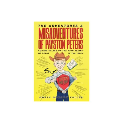 The Adventures and Misadventures of Payston Peters - by Dwain G Fuller (Hardcover)