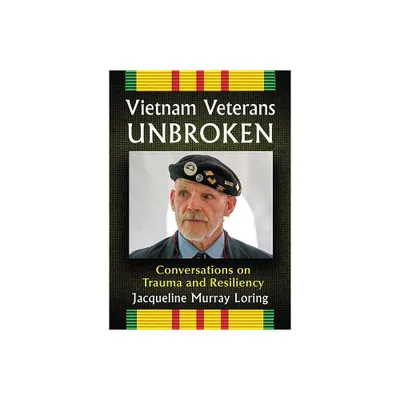 Vietnam Veterans Unbroken - by Jacqueline Murray Loring (Paperback)