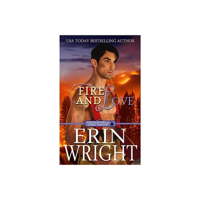 Fire and Love - (Firefighters of Long Valley Romance) by Erin Wright (Paperback)