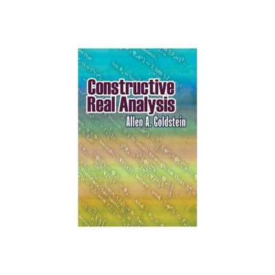 Constructive Real Analysis - (Dover Books on Mathematics) by Allen A Goldstein (Paperback)