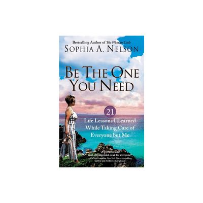 Be the One You Need - by Sophia a Nelson (Paperback)