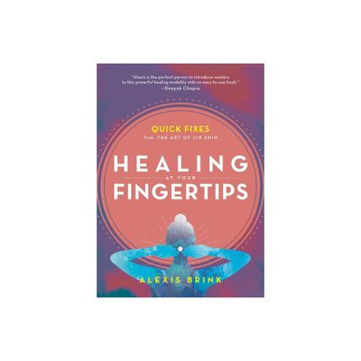 Healing at Your Fingertips - by Alexis Brink (Paperback)