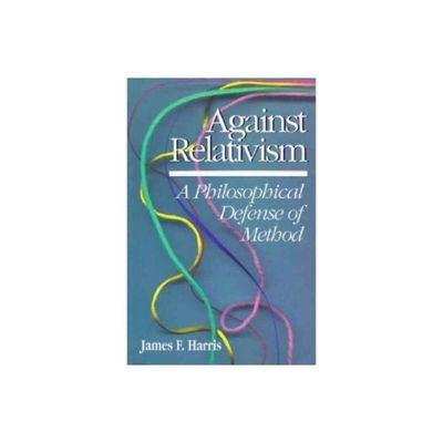 Against Relativism - by James Harris (Paperback)