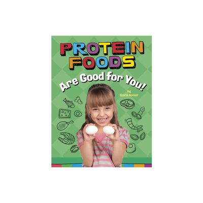 Protein Foods Are Good for You! - (Healthy Foods) by Gloria Koster (Paperback)