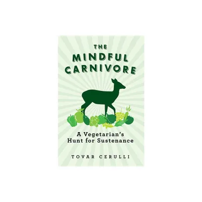 The Mindful Carnivore - by Tovar Cerulli (Paperback)