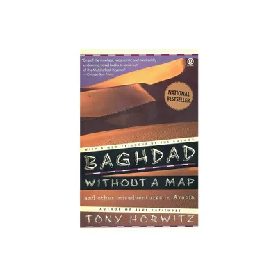 Baghdad without a Map and Other Misadventures in Arabia - by Tony Horwitz (Paperback)