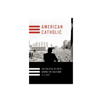 American Catholic - (Religion and American Public Life) by D G Hart (Hardcover)