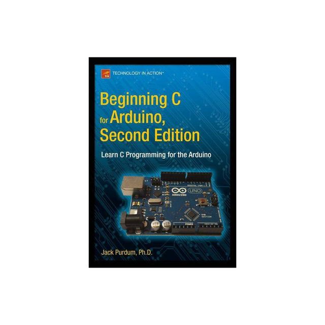 Beginning C for Arduino, Second Edition - 2nd Edition by Jack Purdum (Paperback)