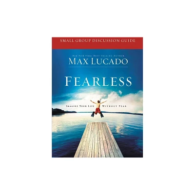 Fearless Small Group Bible Study Discussion Guide - by Max Lucado (Paperback)