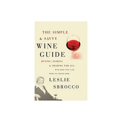 The Simple & Savvy Wine Guide - by Leslie Sbrocco (Paperback)