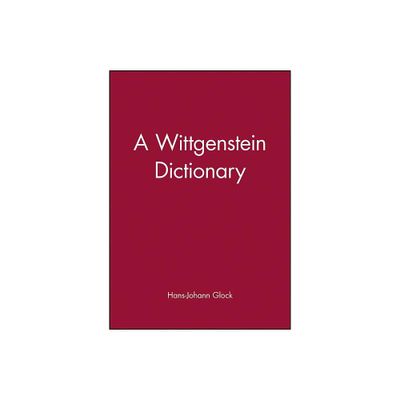 Wittgenstein Dictionary - (Blackwell Philosopher Dictionaries) Annotated by Hans-Johann Glock (Paperback)