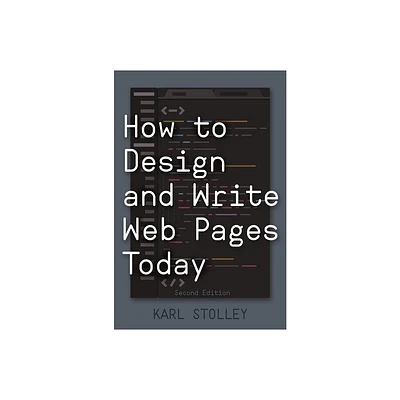 How to Design and Write Web Pages Today - 2nd Edition by Karl Stolley (Paperback)