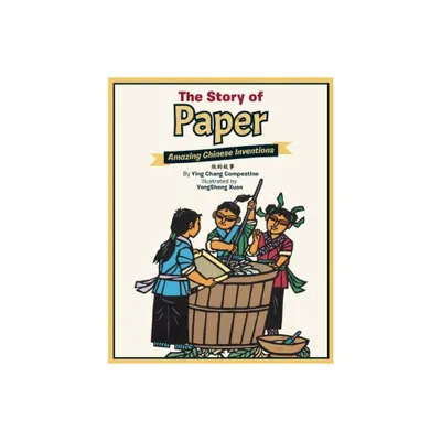 The Story of Paper - (Amazing Chinese Inventions) by Ying Chang Compestine (Hardcover)