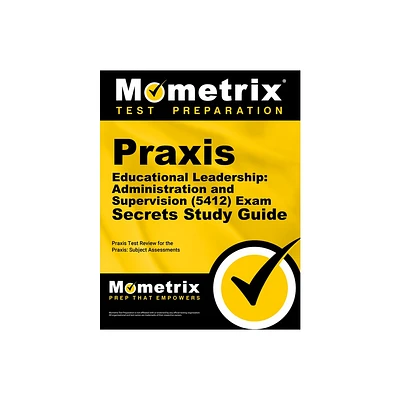 PRAXIS Educational Leadership: Administration and Supervision (5412) Exam Secrets Study Guide - by Mometrix Teacher Certification Test Team