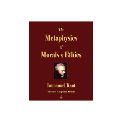 The Metaphysics of Morals and Ethics - by Immanuel Kant (Paperback)