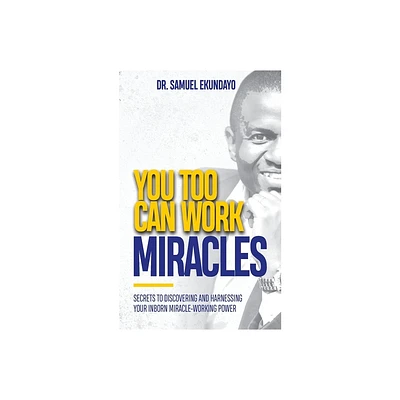 You Too Can Work Miracles - by Samuel Ekundayo (Paperback)