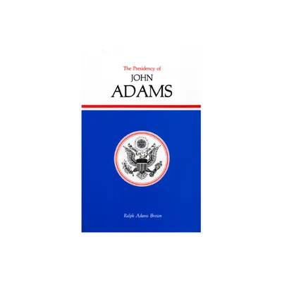 Presidency of John Adams - (American Presidency) by Ralph Adams Brown (Hardcover)