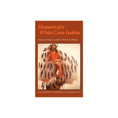 Memoirs of a White Crow Indian - (Bison Book) by Thomas H Leforge & Thomas B Marquis (Paperback)