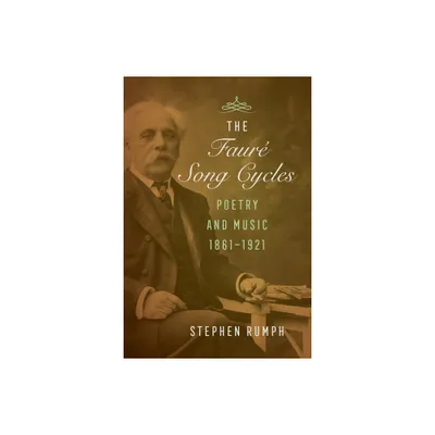 The Faure Song Cycles - by Stephen Rumph (Hardcover)