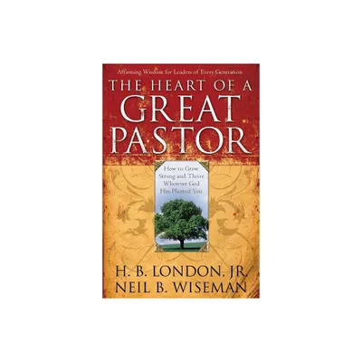 Heart of a Great Pastor - by H B London & Neil B Wiseman (Paperback)