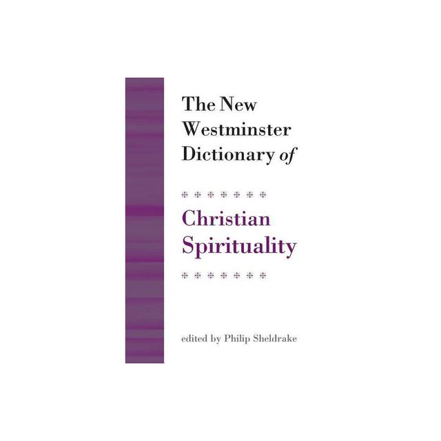 The New Westminster Dictionary of Christian Spirituality - (Daily Study Bible) by Philip Sheldrake (Paperback)