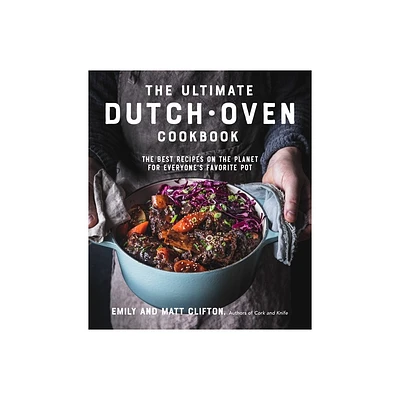 The Ultimate Dutch Oven Cookbook - by Emily Clifton & Matt Clifton (Paperback)