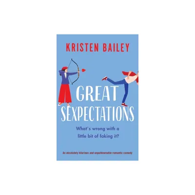 Great Sexpectations - by Kristen Bailey (Paperback)
