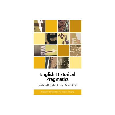 English Historical Pragmatics - (Edinburgh Textbooks on the English Language - Advanced) by Andreas H Jucker & Irma Taavitsainen (Paperback)