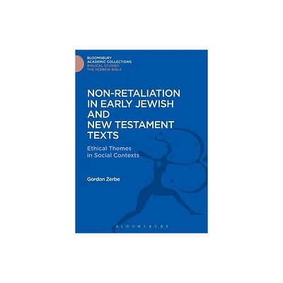 Non-Retaliation in Early Jewish and New Testament Texts - by Gordon Zerbe (Hardcover)