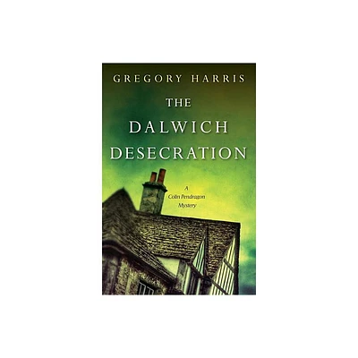 The Dalwich Desecration - (Colin Pendragon Mystery) by Gregory Harris (Paperback)