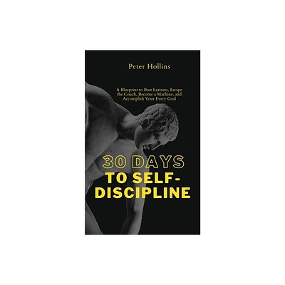 30 Days to Self-Discipline - by Peter Hollins (Paperback)