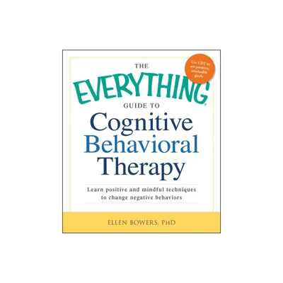 The Everything Guide to Cognitive Behavioral Therapy - (Everything(r)) by Ellen Bowers (Paperback)