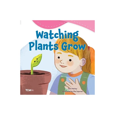 Watching Plants Grow - (Exploration Storytime) by Dani Neiley (Paperback)