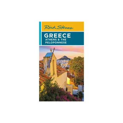 Rick Steves Greece: Athens & the Peloponnese - 7th Edition (Paperback)