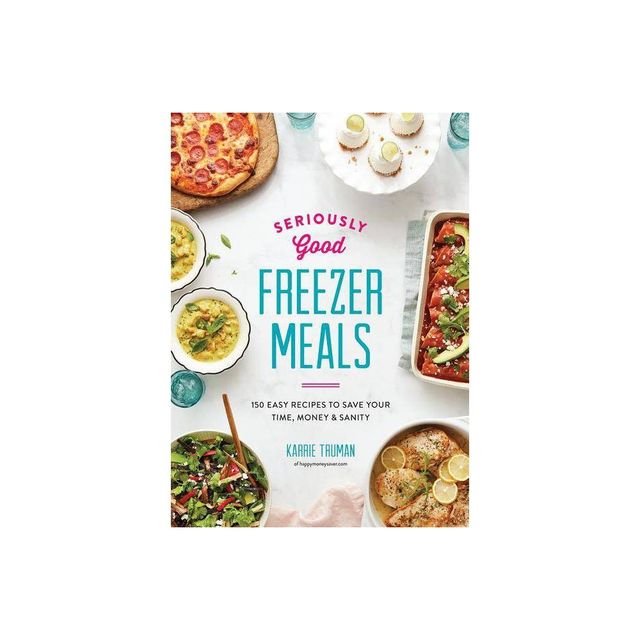 Seriously Good Freezer Meals - by Karrie Truman (Paperback)