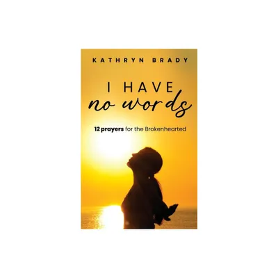 I Have No Words - by Kathryn Brady (Paperback)