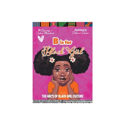 B is for Black Girl - 2nd Edition by Channing Moreland & Chelsae Moreland (Hardcover)