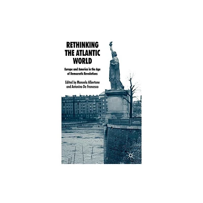 Rethinking the Atlantic World - by Manuela Albertone & Antonino de Francesco (Hardcover)