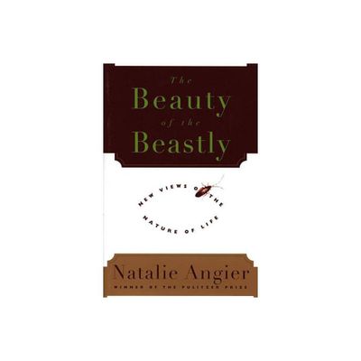 The Beauty of the Beastly - by Natalie Angier (Paperback)