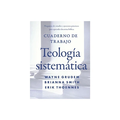 Cuaderno de trabajo de la Teologa sistemtica Softcover Systematic Theology Workbook - by Wayne A Grudem & Brianna Smith & Erik Thoennes