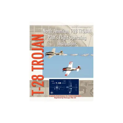 North American T-28 Trojan Pilots Flight Operating Instructions - by United States Navy (Paperback)