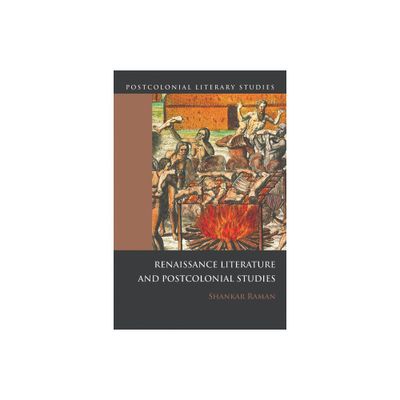 Renaissance Literatures and Postcolonial Studies - (Postcolonial Literary Studies) by Shankar Raman (Paperback)