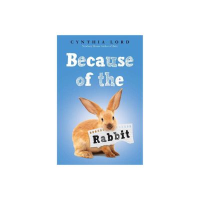 Because of the Rabbit (Scholastic Gold) - by Cynthia Lord (Hardcover)