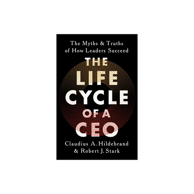 The Life Cycle of a CEO - by Claudius A Hildebrand & Robert J Stark (Hardcover)