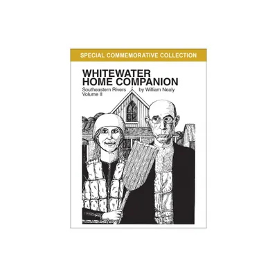 Whitewater Home Companion: Southeastern Rivers, Volume 2 - (William Nealy Collection) 2nd Edition by William Nealy (Paperback)