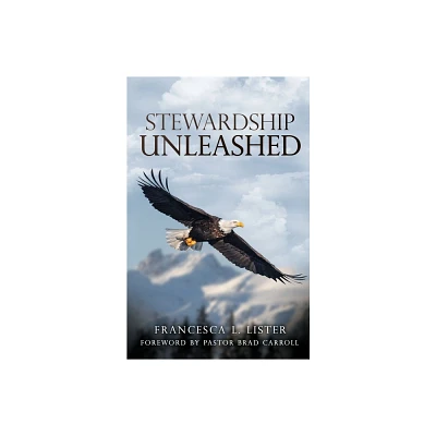 Stewardship Unleashed - by Francesca L Lister (Paperback)