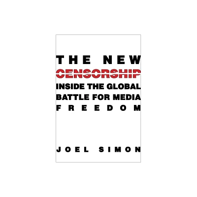 The New Censorship - (Columbia Journalism Review Books) by Joel Simon (Paperback)