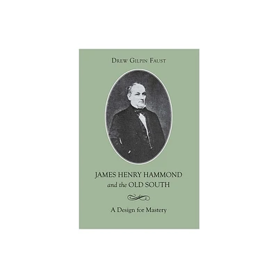 James Henry Hammond and the Old South - by Drew Gilpin Faust (Paperback)