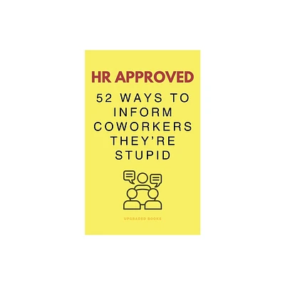 HR Approved 52 Ways To Inform Coworkers Theyre Stupid - by Upgraded Books (Paperback)