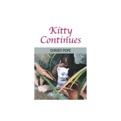 Kitty Continues - by Christi Pope (Paperback)